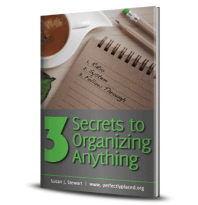 3 Secrets to Organizing Anything by: Susan J. Stewart