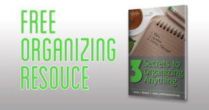 free organizing resource--3 Secrets to Organizing Anything by: Susan J. Stewart