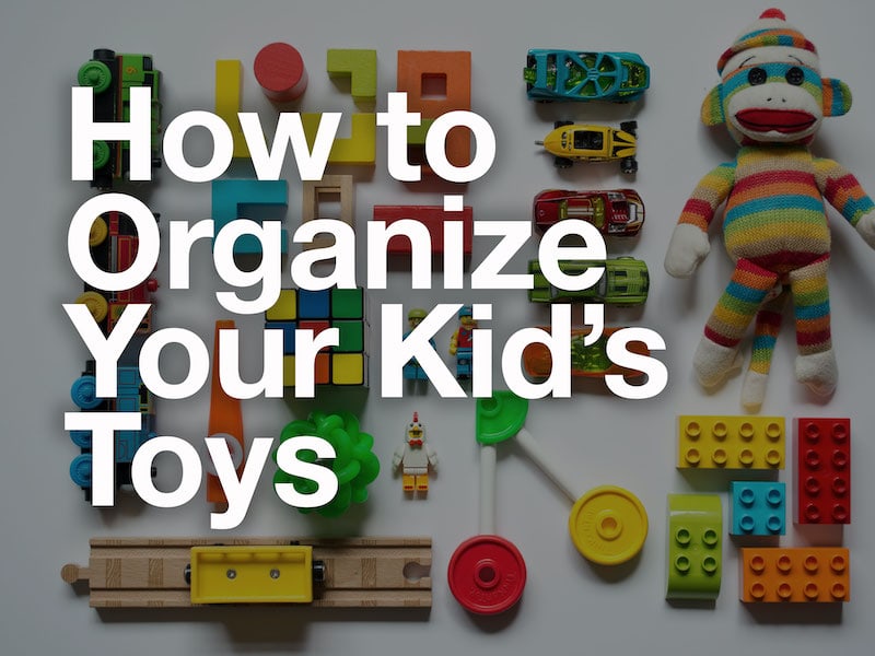 How to Organize Your Kid’s Toys – Video